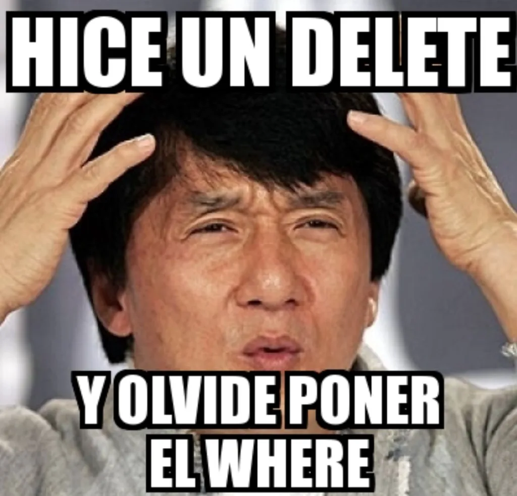 Meme: Hice un DELETE y olvidé poner el WHERE